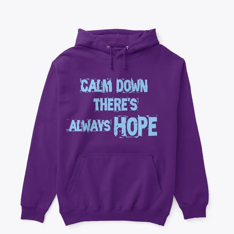 calm down there's always hope hoodie